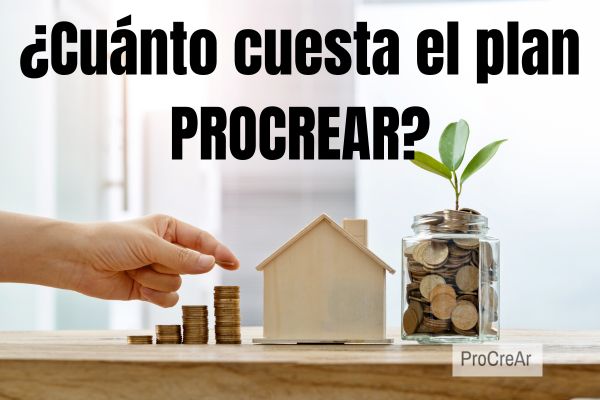 ¿Cuánto cuesta el plan PROCREAR?