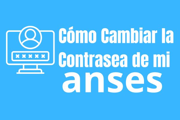 Cómo Cambiar la Contrasea de mi ANSES